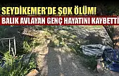 Seydikemer'de şok ölüm! Balık Avlayan Genç Hayatını Kaybetti
