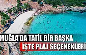 Muğla'da tatil bir başka: İşte plaj seçenekleri