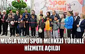 Muğla'daki spor merkezi törenle hizmete açıldı