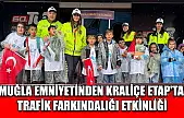 Muğla emniyetinden Kraliçe Etap'ta trafik farkındalığı etkinliği