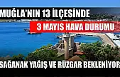 Muğla'nın 13 İlçesinde 3 Mayıs hava durumu: Sağanak yağış ve rüzgar bekleniyor