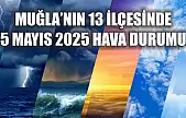 Muğla'nın 13 İlçesinde 5 Mayıs 2025 Hava Durumu