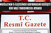 Muğla'nın 5 ilçesinde kaymakam değişti, bir vali yardımcısı atandı