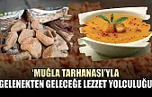 'Muğla Tarhanası'yla gelenekten geleceğe lezzet yolculuğu