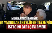 Muğla Valisi Akbıyık, 91 yaşındaki Neylüfer Teyze'nin isteğini geri çevirmedi