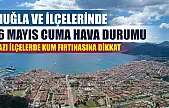 Muğla ve İlçelerinde 16 Mayıs Cuma Hava Durumu, Bazı İlçelerde Kum Fırtınasına Dikkat