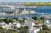 Muğla ve ilçelerinde 21 Mayıs Çarşamba günü hava nasıl olacak?