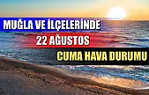 Muğla ve İlçelerinde 22 Ağustos Cuma Hava Durumu