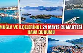 Muğla ve İlçelerinde 24 Mayıs Cumartesi Hava Durumu