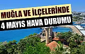 Muğla ve ilçelerinde 4 Mayıs hava durumu