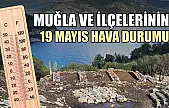 Muğla ve İlçelerinin 19 Mayıs Hava Durumu