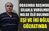 Odasında başından silahla vurulmuş halde ölü bulundu: Eşi ve iki oğlu gözaltında