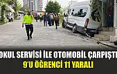 Okul servisi ile otomobil çarpıştı: 9'u öğrenci 11 yaralı