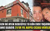 Ölen iki aylık bebeğiyle 10 gün evde yaşayan anne babaya 25'er yıl hapis cezası verildi