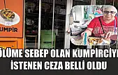 Ölüme sebep olan kumpirciye istenen ceza belli oldu