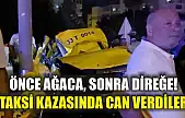 Önce ağaca, sonra direğe! Taksi kazasında can verdiler