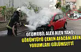 Otomobil alev alev yandı, görüntüyü çeken afacanların yorumları gülümsetti
