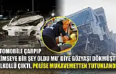 Otomobile çarpıp 'kimseye bir şey oldu mu' diye gözyaşı dökmüştü, alkollü çıktı, polise mukavemetten tutuklandı