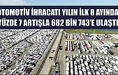 Otomotiv ihracatı yılın ilk 8 ayında yüzde 7 artışla 682 bin 743'e ulaştı