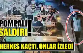 Pompalı saldırı! Herkes kaçtı, onlar izledi