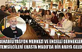 Rehabilitasyon merkezi ve engelli dernekleri temsilcileri Erasta Mado'da bir araya geldi