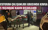 Restoran çalışanları arasında kavga: 25 yaşındaki kadın bıçaklandı