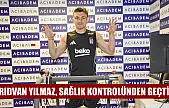 Yuvaya dönen Rıdvan Yılmaz, sağlık kontrolünden geçti