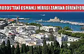 Rodos'taki Osmanlı mirası zamana direniyor