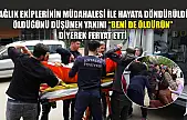 Sağlık ekiplerinin müdahalesi ile hayata döndürüldü, öldüğünü düşünen yakını 'Beni de öldürün' diyerek feryat etti