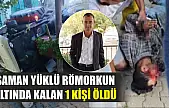 Saman yüklü römorkun altında kalan 1 kişi öldü