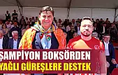 Şampiyon boksörden yağlı güreşlere destek