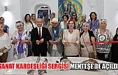 Sanat kardeşliği sergisi Menteşe'de açıldı
