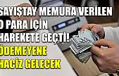 Sayıştay memura verilen o para için harekete geçti! Ödemeyene haciz gelecek