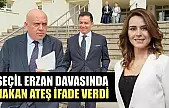 Seçil Erzan davasında Hakan Ateş ifade verdi