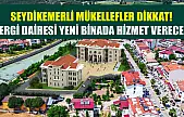 Seydikemerli mükellefler dikkat! Vergi Dairesi yeni binada hizmet verecek