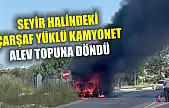 Seyir halindeki çarşaf yüklü kamyonet alev topuna döndü