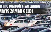 Sıfır Otomobil Fiyatlarına Mayıs Zammı Geldi