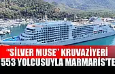 'Silver Muse' kruvaziyeri 553 yolcusuyla Marmaris'te