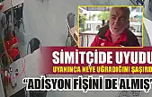 Simitçide uyudu, uyanınca neye uğradığını şaşırdı: 'Adisyon fişini de almış'