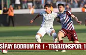 Sipay Bodrum FK: 1 - Trabzonspor: 1