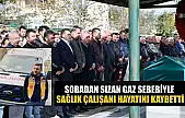Sobadan sızan gaz sebebiyle sağlık çalışan hayatını kaybetti