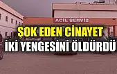 Şok eden cinayet: İki yengesini öldürdü