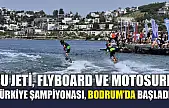 Su Jeti, Flyboard ve MotoSurf Türkiye Şampiyonası, Bodrum'da başladı
