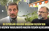 Su Sporları Kulübü Başkanı Sezgin'den 3 kişinin yaralandığı kazaya ilişkin açıklama