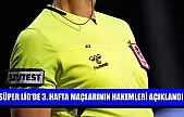 Süper Lig'de 3. hafta maçlarının hakemleri açıklandı