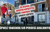Şüpheli yangında sır perdesi aralanıyor