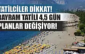 Tatilciler dikkat! Bayram tatili 4,5 gün, planlar değişiyor!