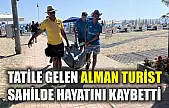 Tatile gelen Alman turist sahilde hayatını kaybetti