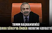 TBMM Başkanvekili Sırrı Süreyya Önder hayatını kaybetti