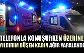 Telefonla konuşurken üzerine yıldırım düşen kadın ağır yaralandı